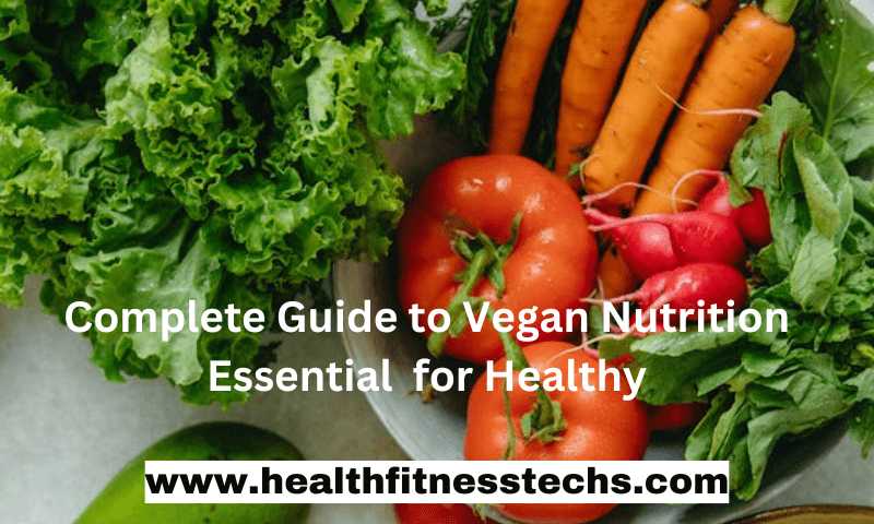 Complete Guide to Vegan Nutrition Essential  for Healthy