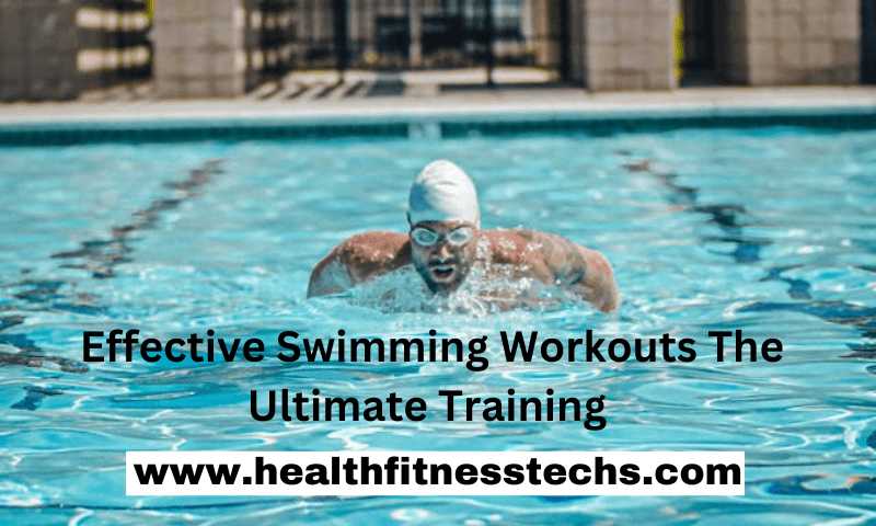 Effective Swimming Workouts The Ultimate Training Guide